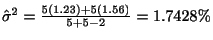 $ {\hat \sigma}^2 = \frac{5(1.23) + 5(1.56)}{5+5-2} = 1.7428\%$