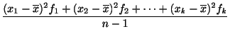 $\displaystyle \frac{(x_{1} - \overline x)^2 f_{1} + (x_{2} - \overline x)^2 f_{2} + \cdots + (x_{k} - \overline x)^2 f_{k}}{n-1}$