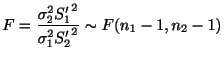 $\displaystyle F = \frac{\sigma_{2}^{2}{S_{1}^{\prime}}^{2}}{\sigma_{1}^{2}{S_{2}^{\prime}}^{2}} \sim F(n_{1} - 1, n_{2} - 1) $