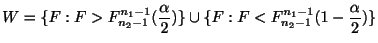 $\displaystyle W = \{F:F > F_{n_{2}-1}^{n_{1}-1}(\frac{\alpha}{2})\}\cup \{F:F<F_{n_{2}-1}^{n_{1}-1}(1-\frac{\alpha}{2})\}$