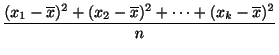 $\displaystyle \frac{(x_{1} - \overline x)^2 + (x_{2} - \overline x)^2 + \cdots + (x_{k} - \overline x)^2 }{n}$