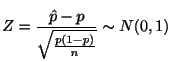 $\displaystyle Z = \frac{\hat{p} - p}{\sqrt{\frac{p(1-p)}{n}}} \sim N(0,1)$