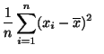 $\displaystyle \frac{1}{n} \sum_{i=1}^{n} (x_{i} - \overline x)^2   $