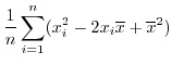 $\displaystyle \frac{1}{n} \sum_{i=1}^{n} (x_{i}^2 - 2x_{i}\overline x + {\overline x}^2)$