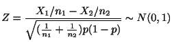 $\displaystyle Z = \frac{X_{1}/n_{1} - X_{2}/n_{2}}{\sqrt{(\frac{1}{n_{1}} + \frac{1}{n_{2}}) p(1-p)}} \sim N(0,1) $