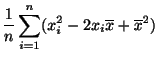 $\displaystyle \frac{1}{n} \sum_{i=1}^{n} (x_{i}^2 - 2x_{i}\overline x + {\overline x}^2)$