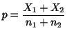 $\displaystyle p = \frac{X_{1} + X_{2}}{n_{1} + n_{2}}$