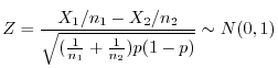 $\displaystyle Z = \frac{X_{1}/n_{1} - X_{2}/n_{2}}{\sqrt{(\frac{1}{n_{1}} + \frac{1}{n_{2}}) p(1-p)}} \sim N(0,1) $