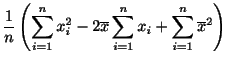 $\displaystyle \frac{1}{n} \left(\sum_{i=1}^{n} x_{i}^2 - 2\overline x \sum_{i=1}^{n}x_{i} + \sum_{i=1}^{n}{\overline x}^2\right)$