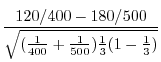 $\displaystyle \frac{120/400 - 180/500}{\sqrt{(\frac{1}{400} + \frac{1}{500}) \frac{1}{3}(1-\frac{1}{3})}}$