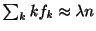 $ \sum_{k}kf_{k} \approx \lambda n$