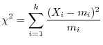 $\displaystyle \chi^2 = \sum_{i=1}^{k}\frac{(X_{i} - m_{i})^2}{m_{i}}$