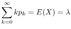 $\displaystyle \sum_{k=0}^{\infty}kp_{k} = E(X) = \lambda$