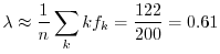 $\displaystyle \lambda \approx \frac{1}{n}\sum_{k}kf_{k} = \frac{122}{200} = 0.61$