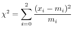 $\displaystyle \chi^{2} = \sum_{i=0}^{2}\frac{(x_{i} - m_{i})^{2}}{m_{i}} $