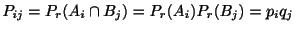 $\displaystyle P_{ij} = P_{r}(A_{i} \cap B_{j}) = P_{r}(A_{i})P_{r}(B_{j}) = p_{i}q_{j}$