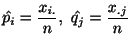 $\displaystyle \hat{p_{i}} = \frac{x_{i.}}{n},  \hat{q_{j}} = \frac{x_{.j}}{n}$