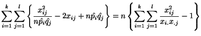 $\displaystyle \sum_{i=1}^{k}\sum_{j=1}^{l}\left\{\frac{x_{ij}^2}{n\hat{p_{i}}\h...
...= n\left\{\sum_{i=1}^{k}\sum_{j=1}^{l}\frac{x_{ij}^2}{x_{i.}x_{.j}} - 1\right\}$