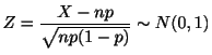 $\displaystyle Z = \frac{X - np}{\sqrt{np(1-p)}} \sim N(0,1) $