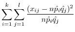 $\displaystyle \sum_{i=1}^{k}\sum_{j=1}^{l}\frac{(x_{ij} - n\hat{p_{i}}\hat{q_{j}})^2}{n\hat{p_{i}}\hat{q_{j}}}$