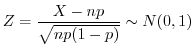 $\displaystyle Z = \frac{X - np}{\sqrt{np(1-p)}} \sim N(0,1) $