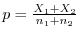 $p = \frac{X_{1}+X_{2}}{n_{1} + n_{2}}$