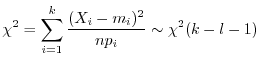 $\displaystyle \chi^2 = \sum_{i=1}^{k} \frac{(X_{i} - m_{i})^{2}}{np_{i}} \sim \chi^{2}(k-l-1) $