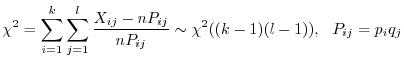 $\displaystyle \chi^2 = \sum_{i =1}^{k}\sum_{j =1}^{l}\frac{X_{ij} - nP_{ij}}{nP_{ij}} \sim \chi^2((k-1)(l-1)), \ \ P_{ij} = p_{i}q_{j} $