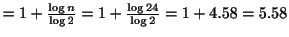 $ = 1 + \frac{\log{n}}{\log{2}} = 1 + \frac{\log{24}}{\log{2}} = 1 + 4.58 = 5.58$