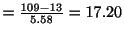 $ = \frac{109 - 13}{5.58} = 17.20$