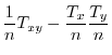 $\displaystyle \frac{1}{n}T_{xy} - \frac{T_{x}}{n}\frac{T_{y}}{n}$