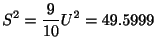 $ \displaystyle{S^{2} = \frac{9}{10}U^{2} = 49.5999}$