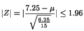 $\displaystyle \vert Z\vert = \vert\frac{7.25 - \mu}{\sqrt{\frac{6.25}{15}}}\vert \leq 1.96 $