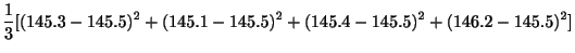 $\displaystyle \frac{1}{3}[(145.3 - 145.5)^{2} + (145.1 - 145.5)^{2} + (145.4 - 145.5)^{2} + (146.2 - 145.5)^{2}]$