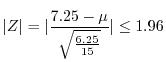$\displaystyle \vert Z\vert = \vert\frac{7.25 - \mu}{\sqrt{\frac{6.25}{15}}}\vert \leq 1.96 $