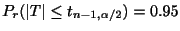 $ P_{r}(\vert T\vert \leq t_{n-1,\alpha/2}) = 0.95$