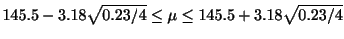 $\displaystyle 145.5 - 3.18\sqrt{0.23/4} \leq \mu \leq 145.5 + 3.18\sqrt{0.23/4}$