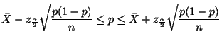 $\displaystyle \bar{X} - z_{\frac{\alpha}{2}}\sqrt{\frac{p(1-p)}{n}} \leq p \leq \bar{X} + z_{\frac{\alpha}{2}}\sqrt{\frac{p(1-p)}{n}}$