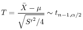 $\displaystyle T = \frac{\bar{X} - \mu}{\sqrt{{S'}^{2}/4}} \sim t_{n-1,\alpha/2}$