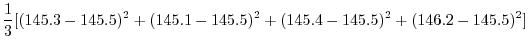 $\displaystyle \frac{1}{3}[(145.3 - 145.5)^{2} + (145.1 - 145.5)^{2} + (145.4 - 145.5)^{2} + (146.2 - 145.5)^{2}]$