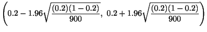 $\displaystyle \left(0.2 - 1.96 \sqrt{\frac{(0.2)(1-0.2)}{900}}, 0.2 + 1.96 \sqrt{\frac{(0.2)(1-0.2)}{900}}\right)$