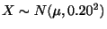 $ X \sim N(\mu, 0.20^{2})$