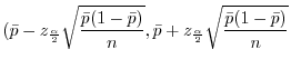 $\displaystyle (\bar{p} - z_{\frac{\alpha}{2}}\sqrt{\frac{\bar{p}(1-\bar{p})}{n}} , \bar{p} + z_{\frac{\alpha}{2}}\sqrt{\frac{\bar{p}(1-\bar{p})}{n}}$