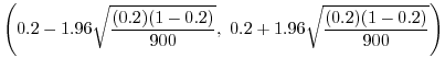 $\displaystyle \left(0.2 - 1.96 \sqrt{\frac{(0.2)(1-0.2)}{900}},\ 0.2 + 1.96 \sqrt{\frac{(0.2)(1-0.2)}{900}}\right)$