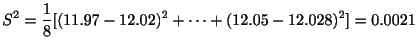 $\displaystyle S^{2} = \frac{1}{8}[(11.97-12.02)^{2} + \cdots + (12.05 - 12.028)^{2}] = 0.0021$