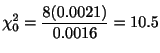 $\displaystyle \chi_{0}^{2} = \frac{8 (0.0021)}{0.0016} = 10.5$