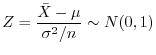 $\displaystyle Z = \frac{\bar{X} - \mu}{\sigma^2/n} \sim N(0,1)$