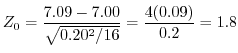 $\displaystyle Z_{0} = \frac{7.09 - 7.00}{\sqrt{0.20^{2}/16}} = \frac{4(0.09)}{0.2} = 1.8$
