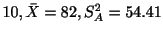 $\displaystyle 10, \bar{X} = 82, S_{A}^{2} = 54.41$