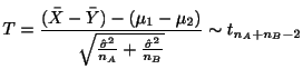 $\displaystyle T = \frac{(\bar{X} - \bar{Y}) - (\mu_{1} - \mu_{2})}{\sqrt{\frac{...
...sigma}^{2}}{n_{A}} + \frac{\hat{\sigma}^{2}}{n_{B}}}} \sim t_{n_{A} + n_{B} -2}$